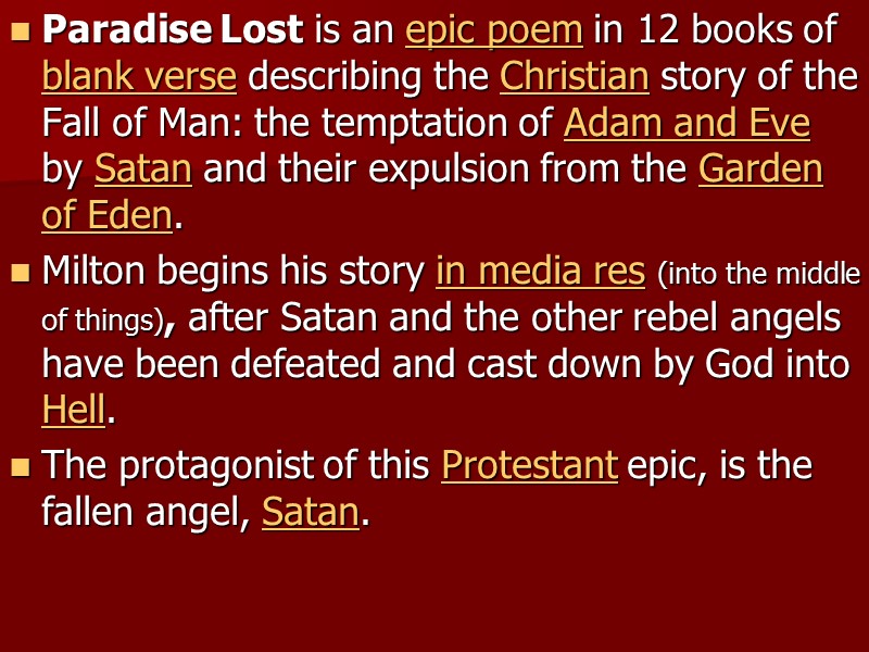 Paradise Lost is an epic poem in 12 books of blank verse describing the